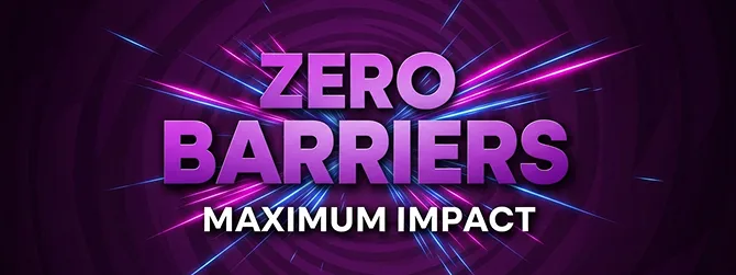Zero Barriers, Maximum Impact